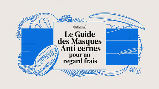 Le guide des masques anti cernes pour un regard frais
