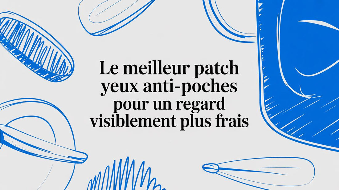 Le meilleur patch yeux anti-poches pour un regard visiblement plus frais