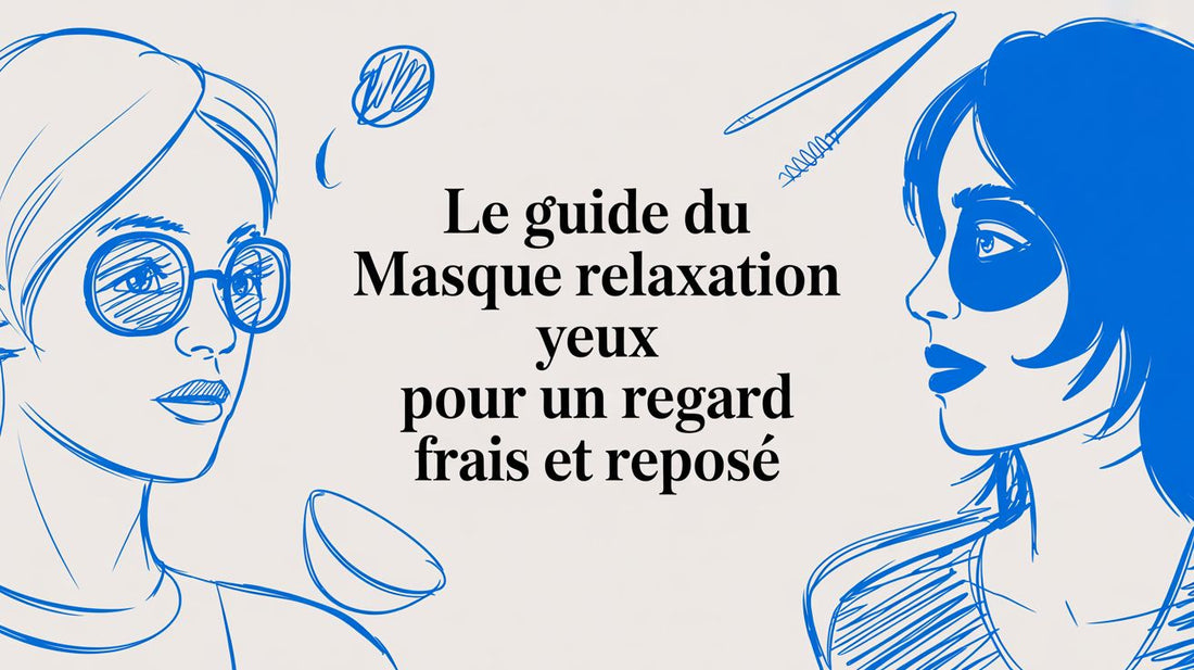 Le guide du masque relaxation yeux pour un regard frais et reposé