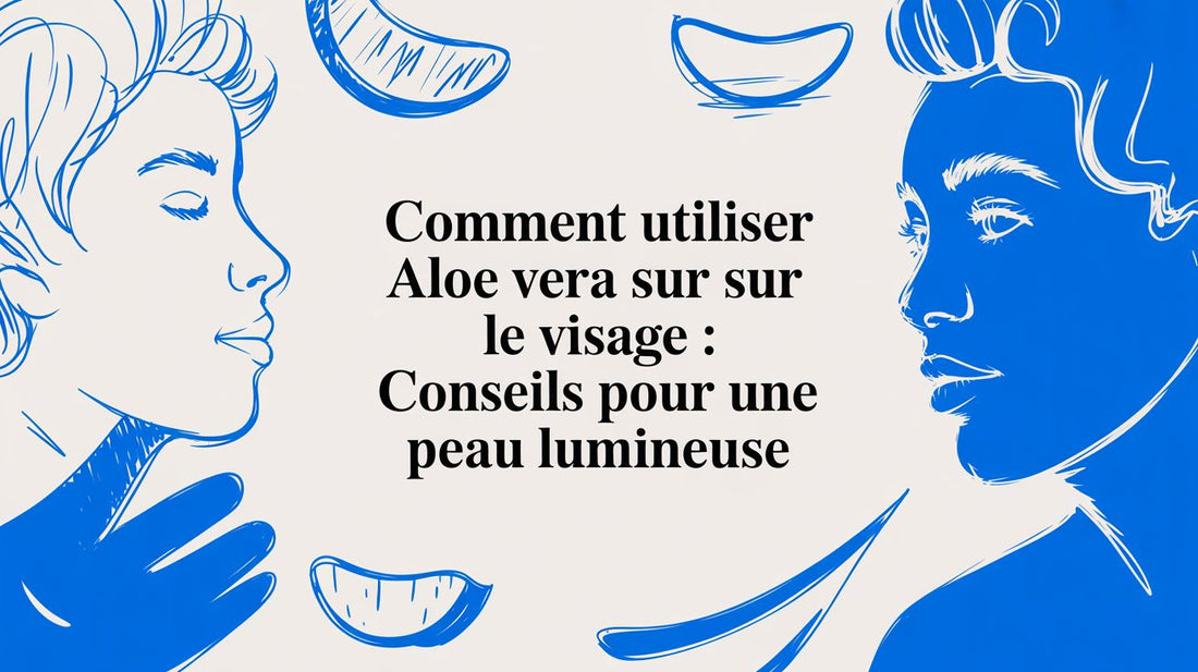 Comment utiliser aloe vera sur le visage : conseils pour une peau lumineuse