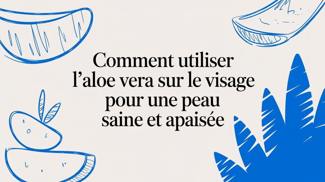Comment utiliser l'aloe vera sur le visage pour une peau saine et apaisée