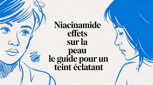 Niacinamide effets sur la peau le guide pour un teint éclatant
